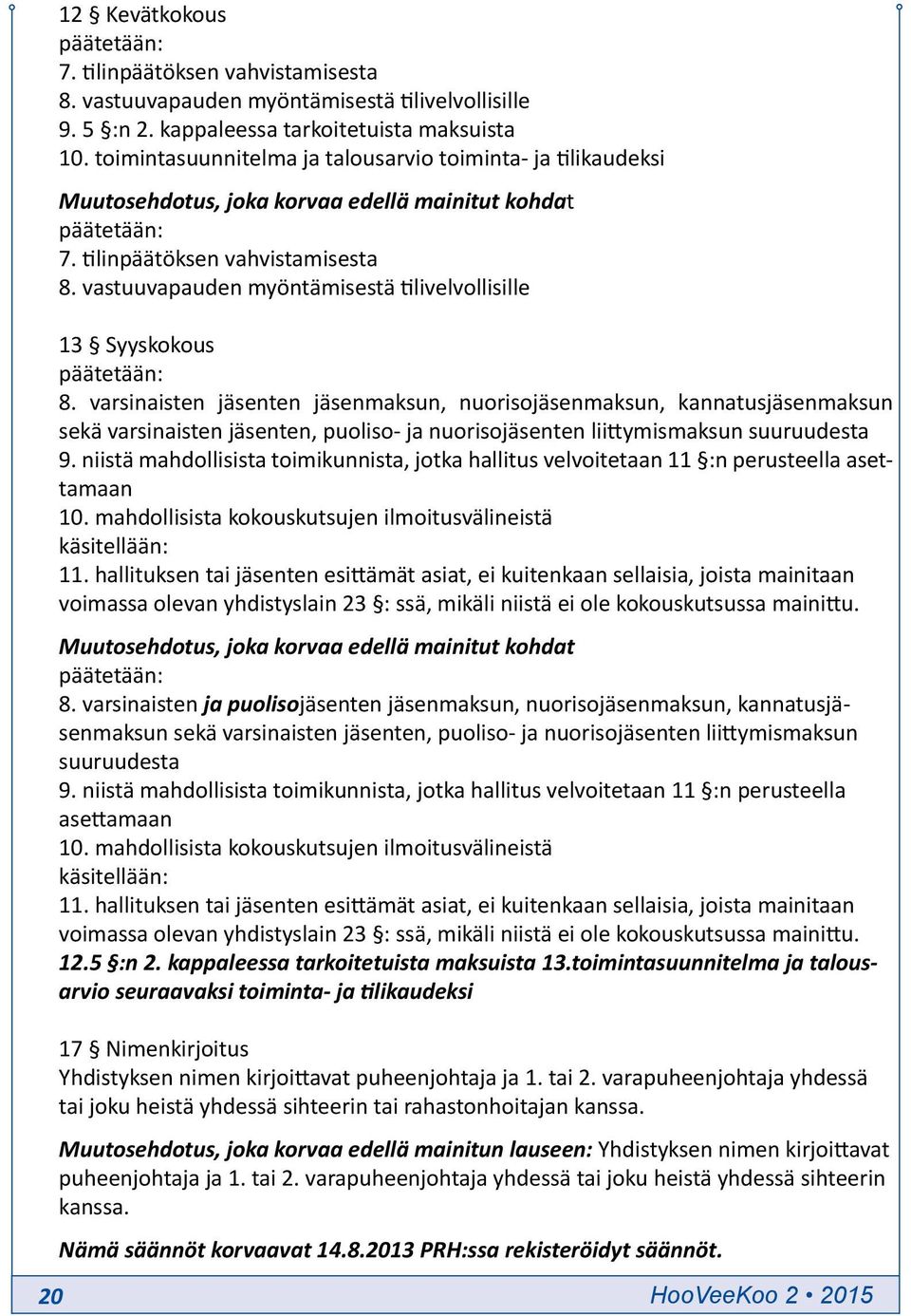 vastuuvapauden myöntämisestä tilivelvollisille 13 Syyskokous päätetään: 8.