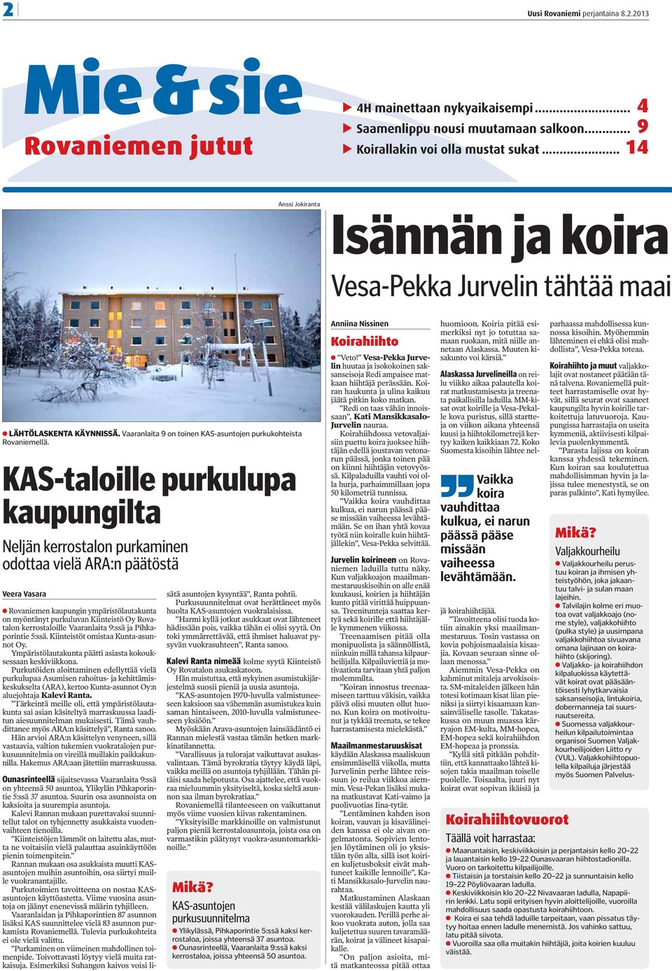 KAS-taloille purkulupa kaupungilta Neljän kerrostalon purkaminen odottaa vielä ARA:n päätöstä Veera Vasara Rovaniemen kaupungin ympäristölautakunta on myöntänyt purkuluvan Kiinteistö Oy Rovatalon