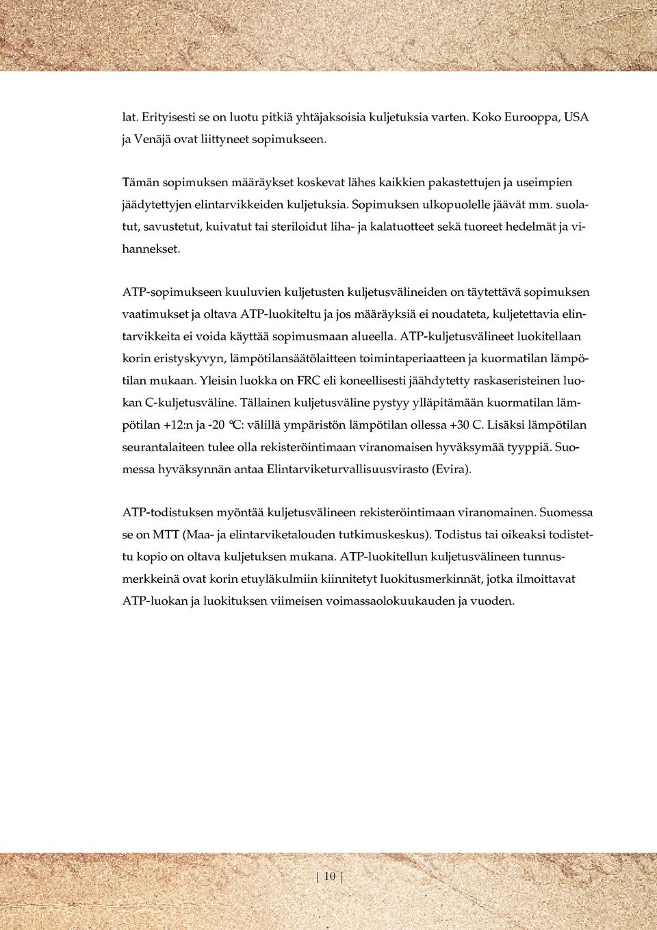 suolatut, savustetut, kuivatut tai steriloidut liha- ja kalatuotteet sekä tuoreet hedelmät ja vihannekset.