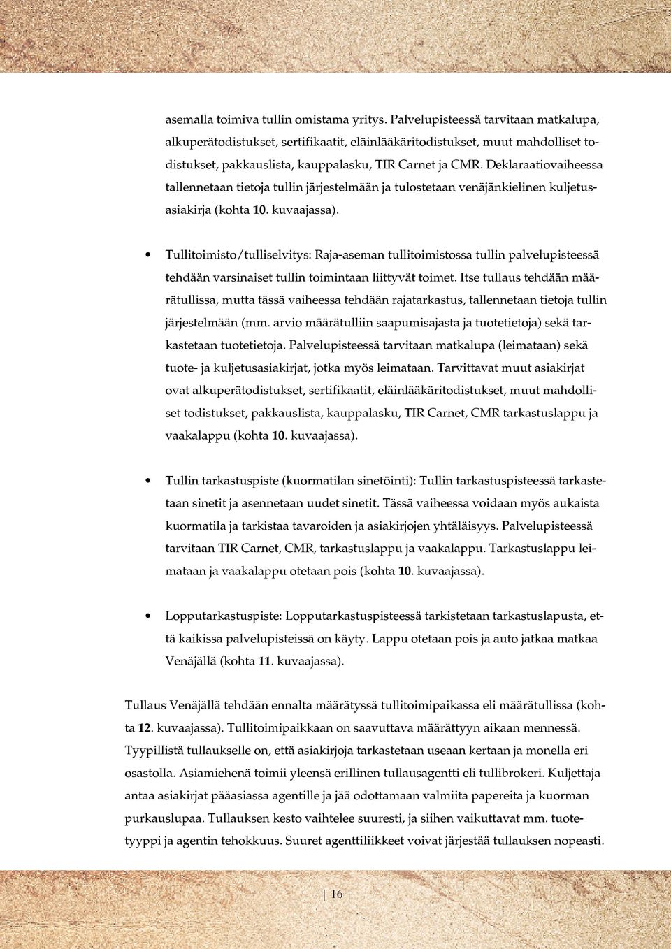 Deklaraatiovaiheessa tallennetaan tietoja tullin järjestelmään ja tulostetaan venäjänkielinen kuljetusasiakirja (kohta 10. kuvaajassa).
