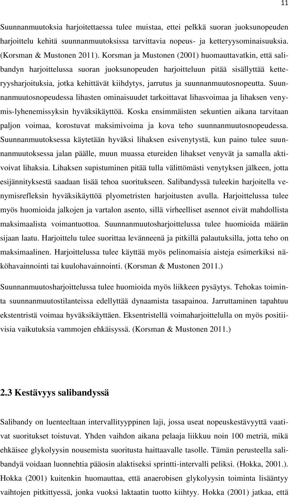 suunnanmuutosnopeutta. Suunnanmuutosnopeudessa lihasten ominaisuudet tarkoittavat lihasvoimaa ja lihaksen venymis-lyhenemissyksin hyväksikäyttöä.