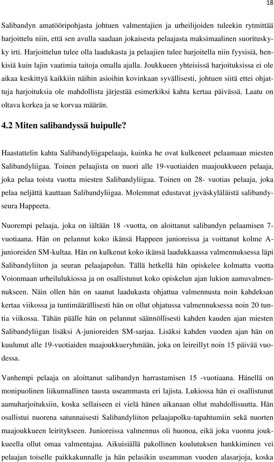 Joukkueen yhteisissä harjoituksissa ei ole aikaa keskittyä kaikkiin näihin asioihin kovinkaan syvällisesti, johtuen siitä ettei ohjattuja harjoituksia ole mahdollista järjestää esimerkiksi kahta