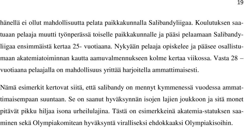 Nykyään pelaaja opiskelee ja pääsee osallistumaan akatemiatoiminnan kautta aamuvalmennukseen kolme kertaa viikossa.