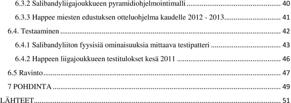 .. 43 6.4.2 Happeen liigajoukkueen testitulokset kesä 2011... 46 6.5 Ravinto.