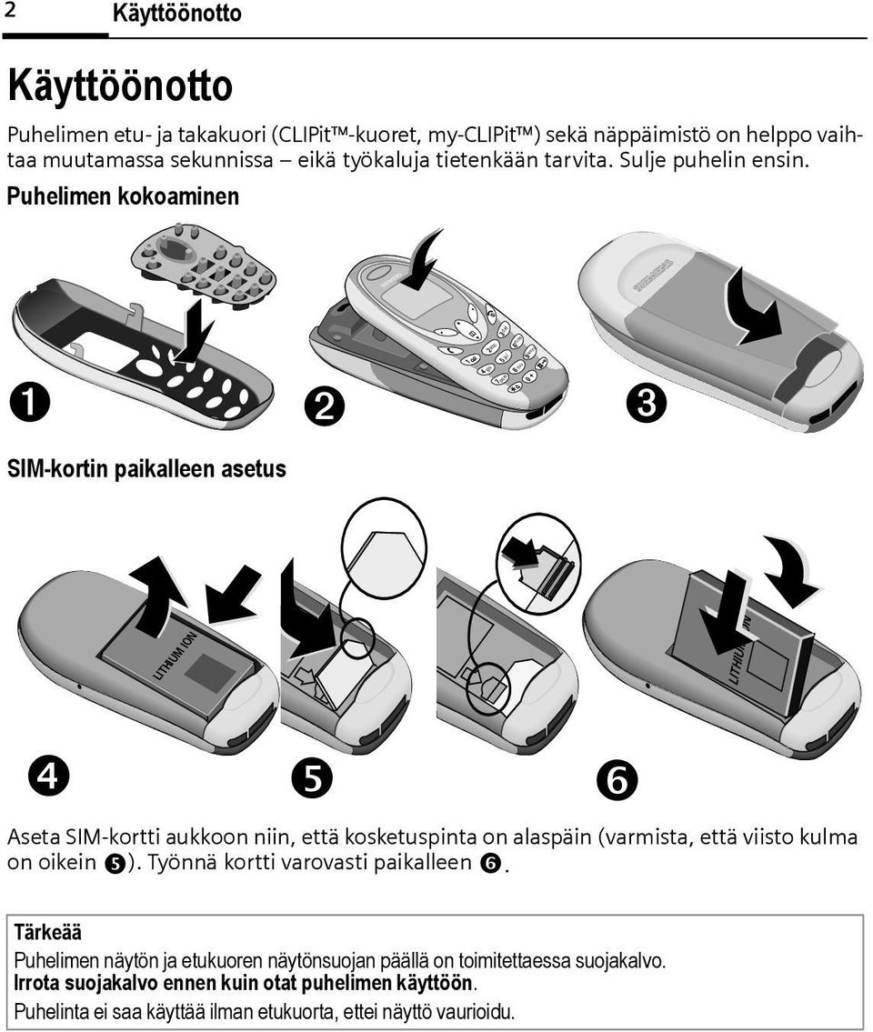 Puhelimen kokoaminen s s 1 4 7 2 ac ghi mno jkl 5 8 9 pqrs tuv 0 6 wxyz SIM-kortin paikalleen asetus LITHIUM ION LITHIUM ION Aseta SIM-kortti aukkoon niin, että