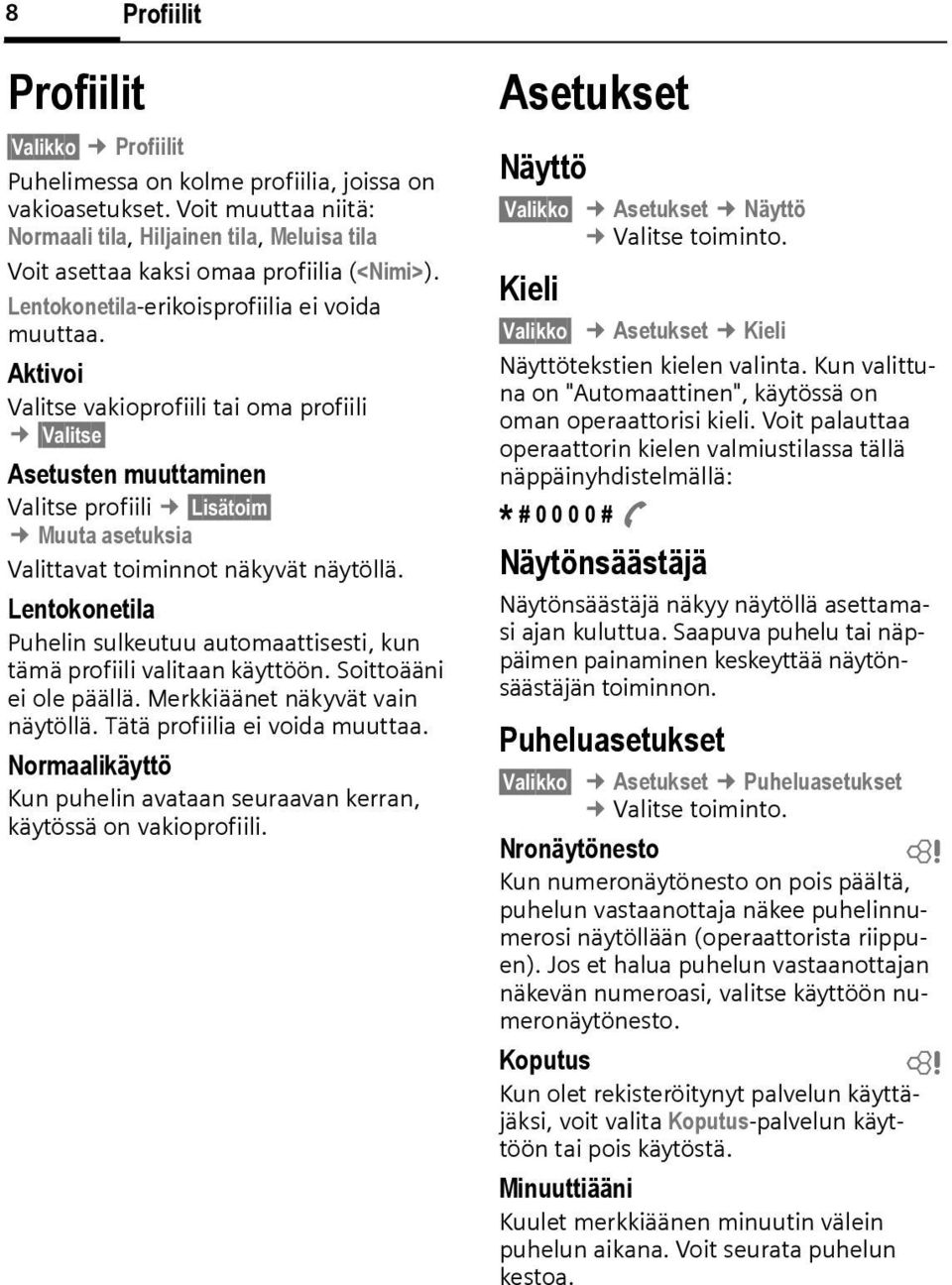 Aktivoi Valitse vakioprofiili tai oma profiili Valitse Asetusten muuttaminen Valitse profiili Lisätoim Muuta asetuksia Valittavat toiminnot näkyvät näytöllä.