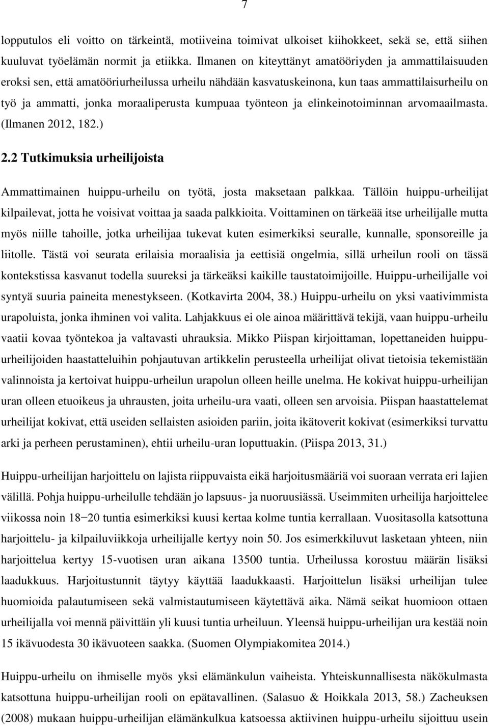 kumpuaa työnteon ja elinkeinotoiminnan arvomaailmasta. (Ilmanen 2012, 182.) 2.2 Tutkimuksia urheilijoista Ammattimainen huippu-urheilu on työtä, josta maksetaan palkkaa.