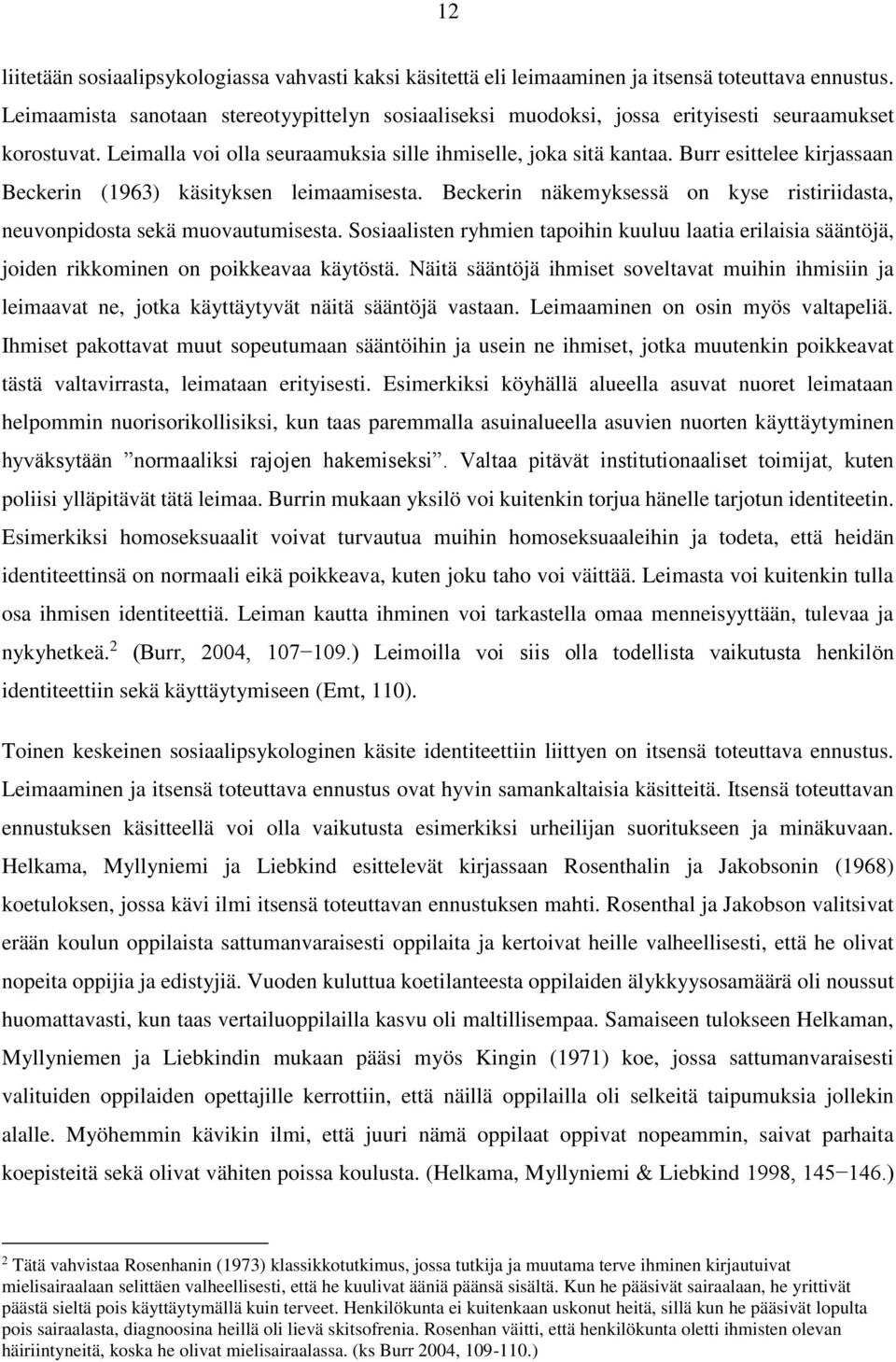 Burr esittelee kirjassaan Beckerin (1963) käsityksen leimaamisesta. Beckerin näkemyksessä on kyse ristiriidasta, neuvonpidosta sekä muovautumisesta.