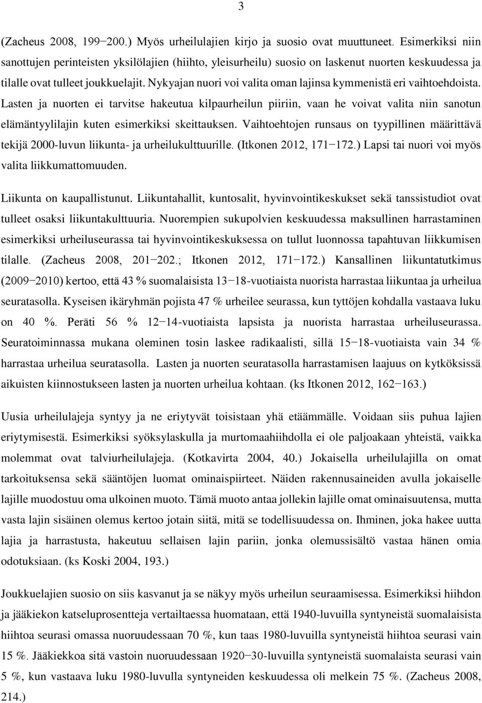 Nykyajan nuori voi valita oman lajinsa kymmenistä eri vaihtoehdoista.