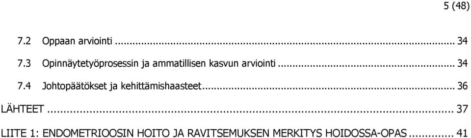 .. 34 7.4 Johtopäätökset ja kehittämishaasteet... 36 LÄHTEET.