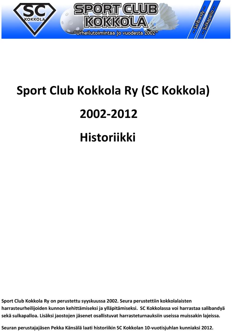 SC Kokkolassa voi harrastaa salibandyä sekä sulkapalloa.