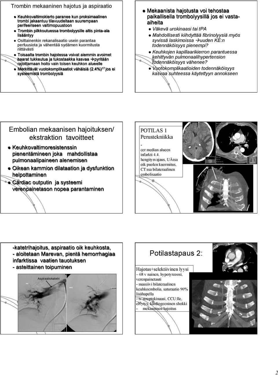 haarat tukkeutua ja tukostaakka kasvaa à pyritään rajoittamaan hoito vain toisen keuhkon alueelle l Merkittävät vuotokomplikaatiot vähäisiä (2.