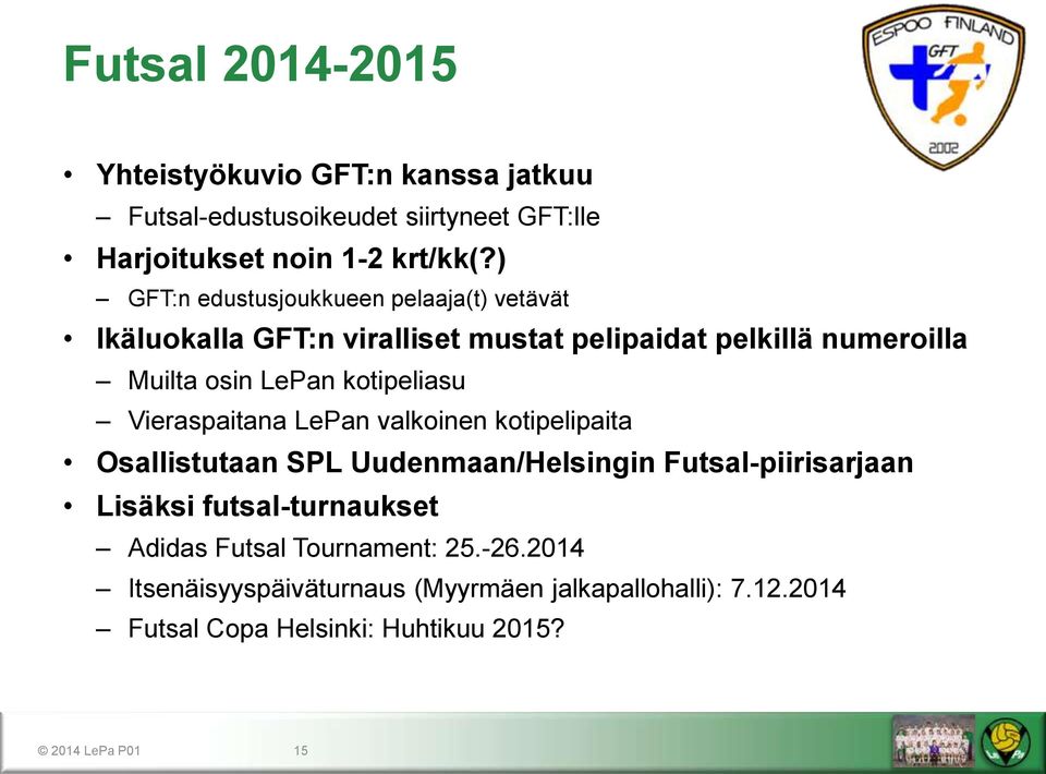 kotipeliasu Vieraspaitana LePan valkoinen kotipelipaita Osallistutaan SPL Uudenmaan/Helsingin Futsal-piirisarjaan Lisäksi