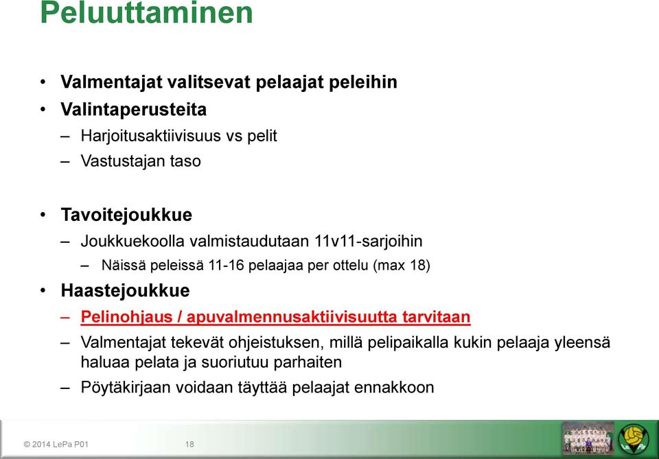 Haastejoukkue Pelinohjaus / apuvalmennusaktiivisuutta tarvitaan Valmentajat tekevät ohjeistuksen, millä pelipaikalla