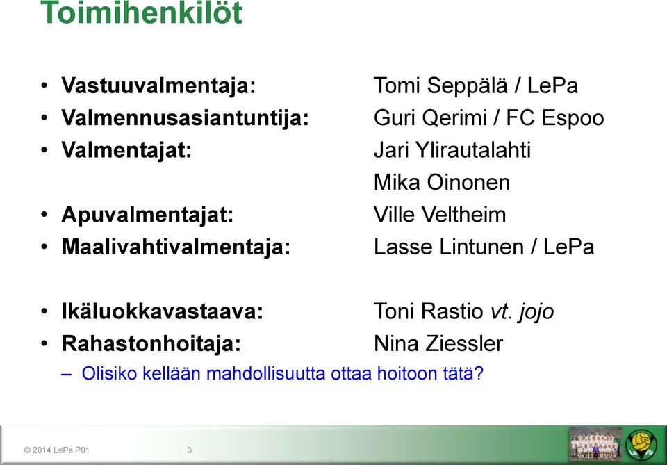 Oinonen Ville Veltheim Lasse Lintunen / LePa Ikäluokkavastaava: Toni Rastio vt.