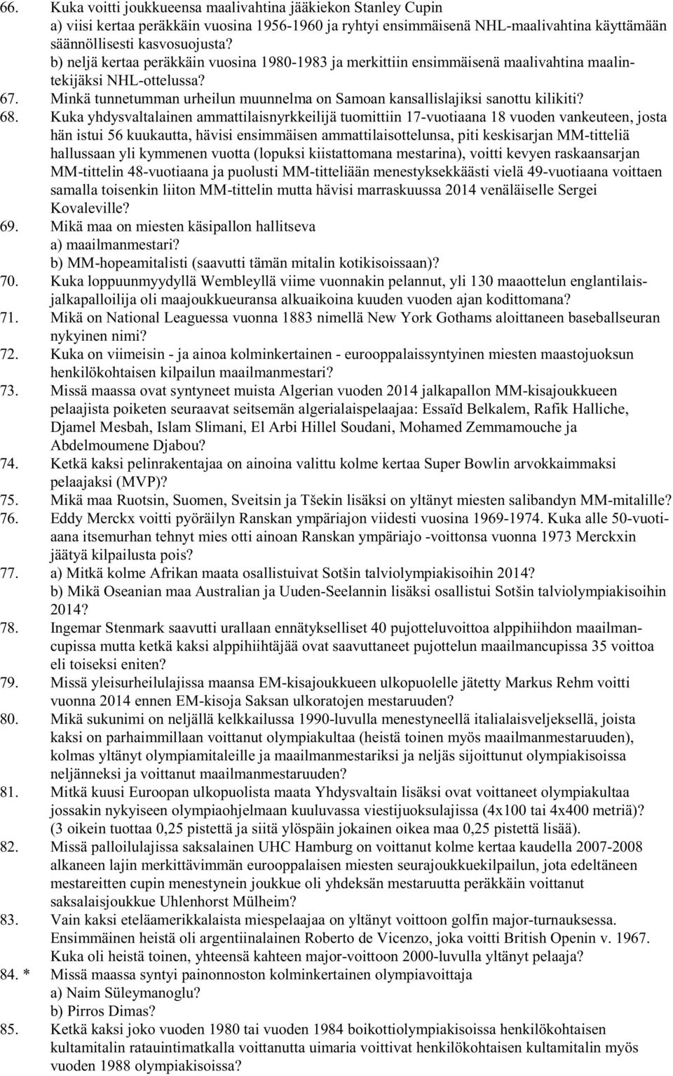 68. Kuka yhdysvaltalainen ammattilaisnyrkkeilijä tuomittiin 17-vuotiaana 18 vuoden vankeuteen, josta hän istui 56 kuukautta, hävisi ensimmäisen ammattilaisottelunsa, piti keskisarjan MM-titteliä