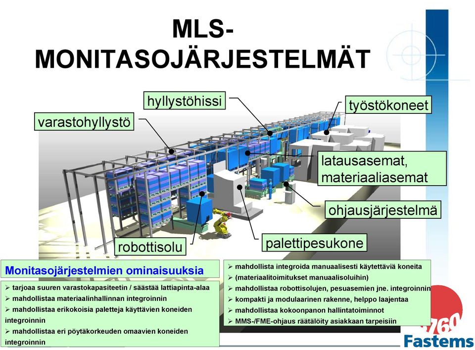 mahdollistaa eri pöytäkorkeuden omaavien koneiden integroinnin palettipesukone mahdollista integroida manuaalisesti käytettäviä koneita (materiaalitoimitukset manuaalisoluihin)