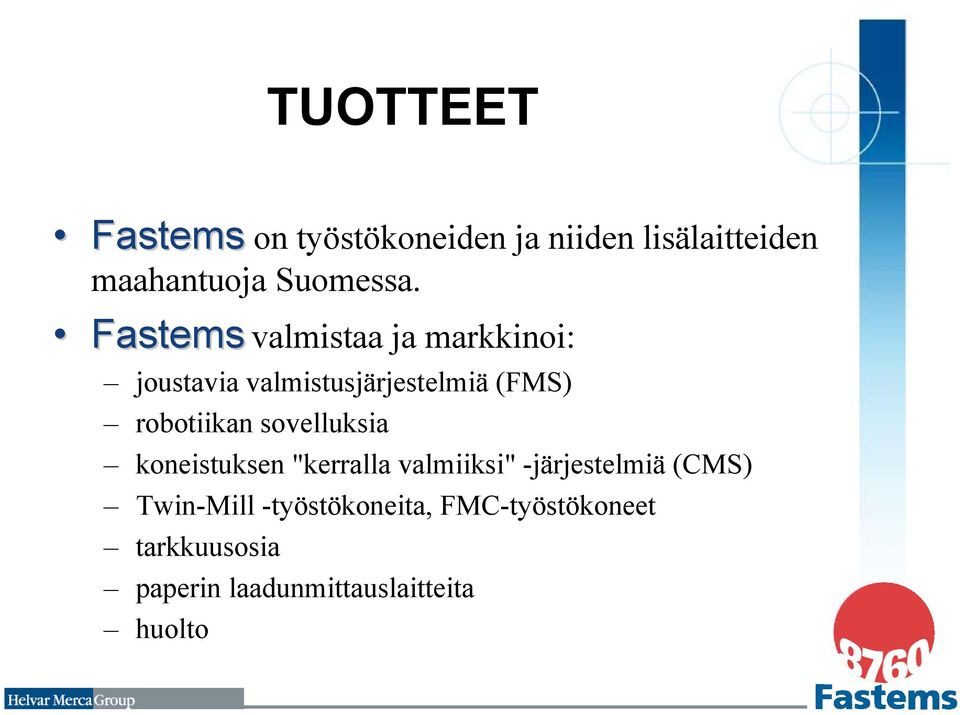 sovelluksia koneistuksen "kerralla valmiiksi" -järjestelmiä (CMS) Twin-Mill