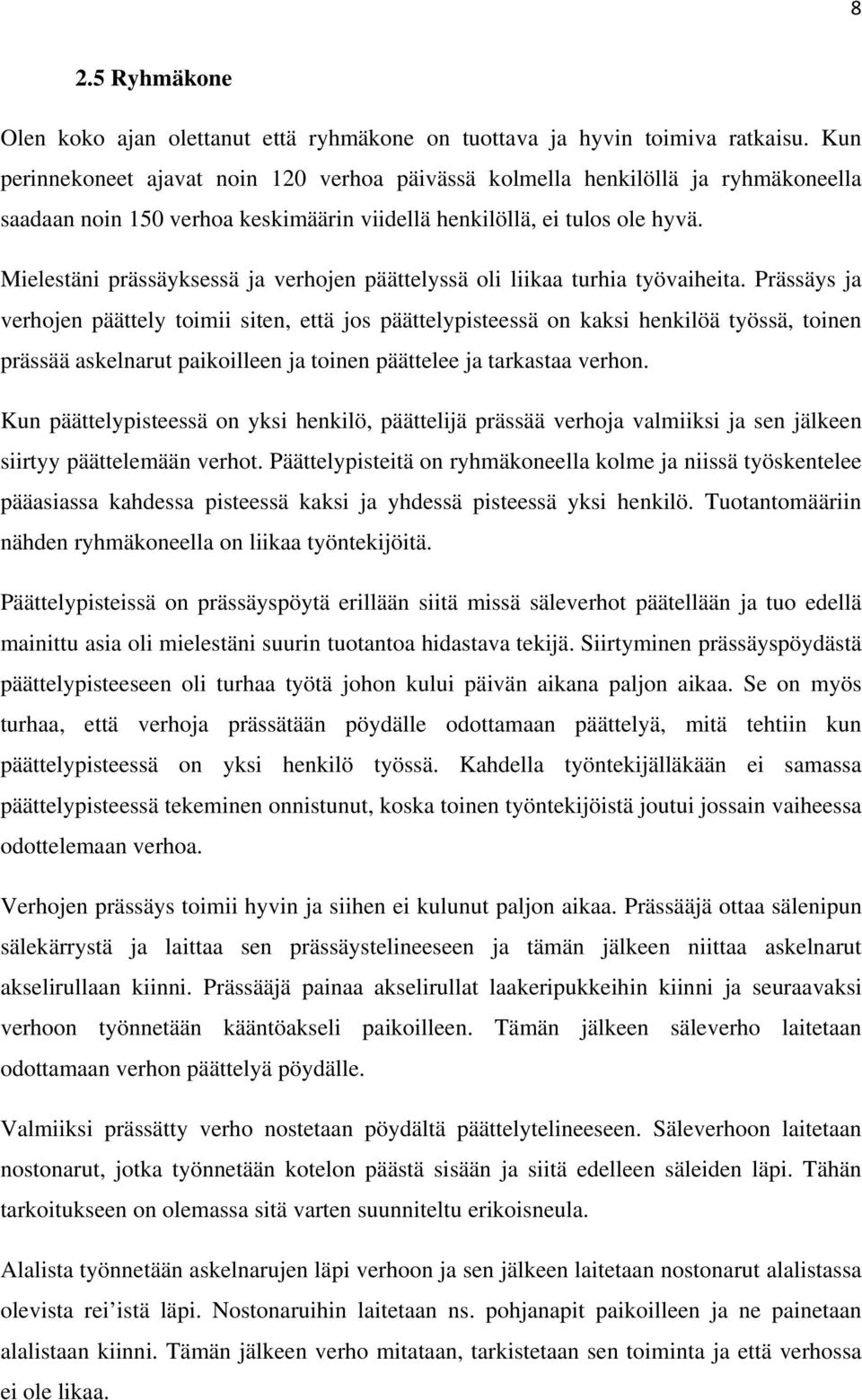 Mielestäni prässäyksessä ja verhojen päättelyssä oli liikaa turhia työvaiheita.