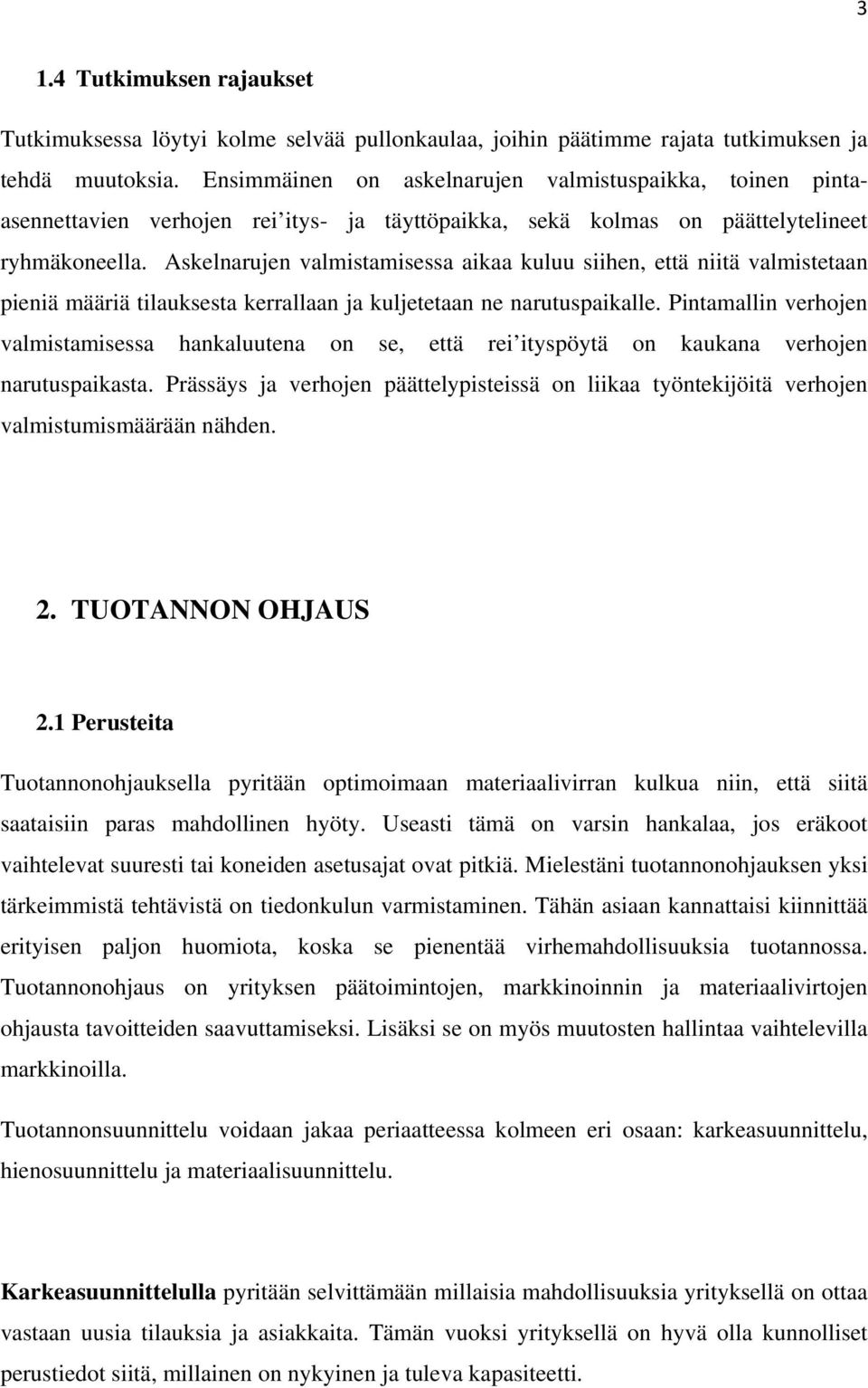 Askelnarujen valmistamisessa aikaa kuluu siihen, että niitä valmistetaan pieniä määriä tilauksesta kerrallaan ja kuljetetaan ne narutuspaikalle.