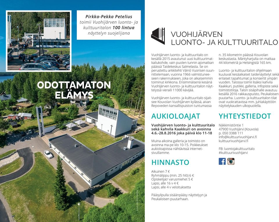 Ensimmäisenä kesänä Vuohijärven luonto- ja n näyttelyssä vieraili 11000 kävijää.
