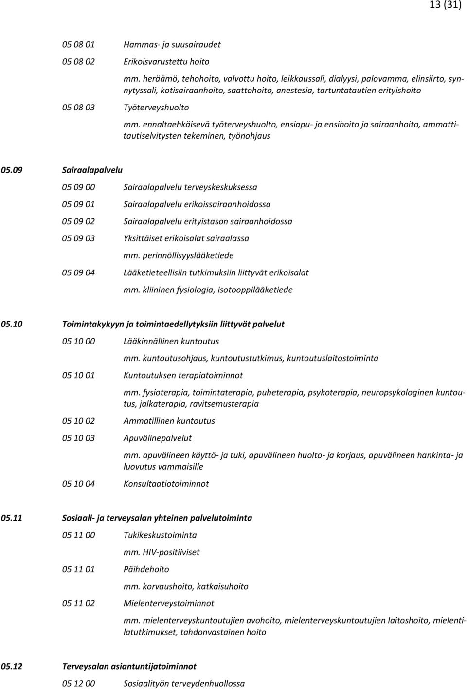 ennaltaehkäisevä työterveyshuolto, ensiapu- ja ensihoito ja sairaanhoito, ammattitautiselvitysten tekeminen, työnohjaus 05.