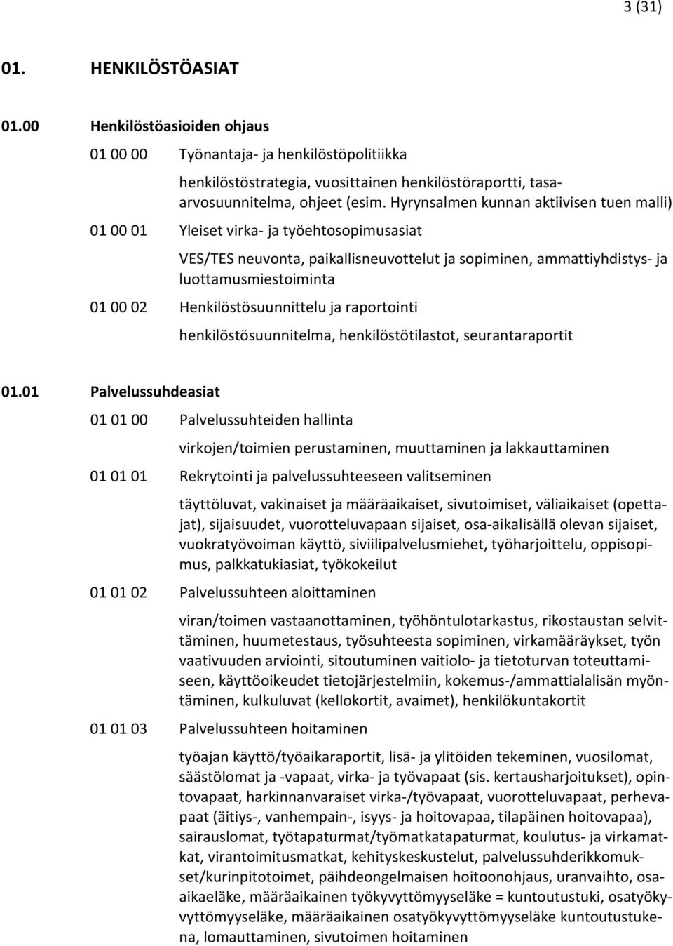 Henkilöstösuunnittelu ja raportointi henkilöstösuunnitelma, henkilöstötilastot, seurantaraportit 01.