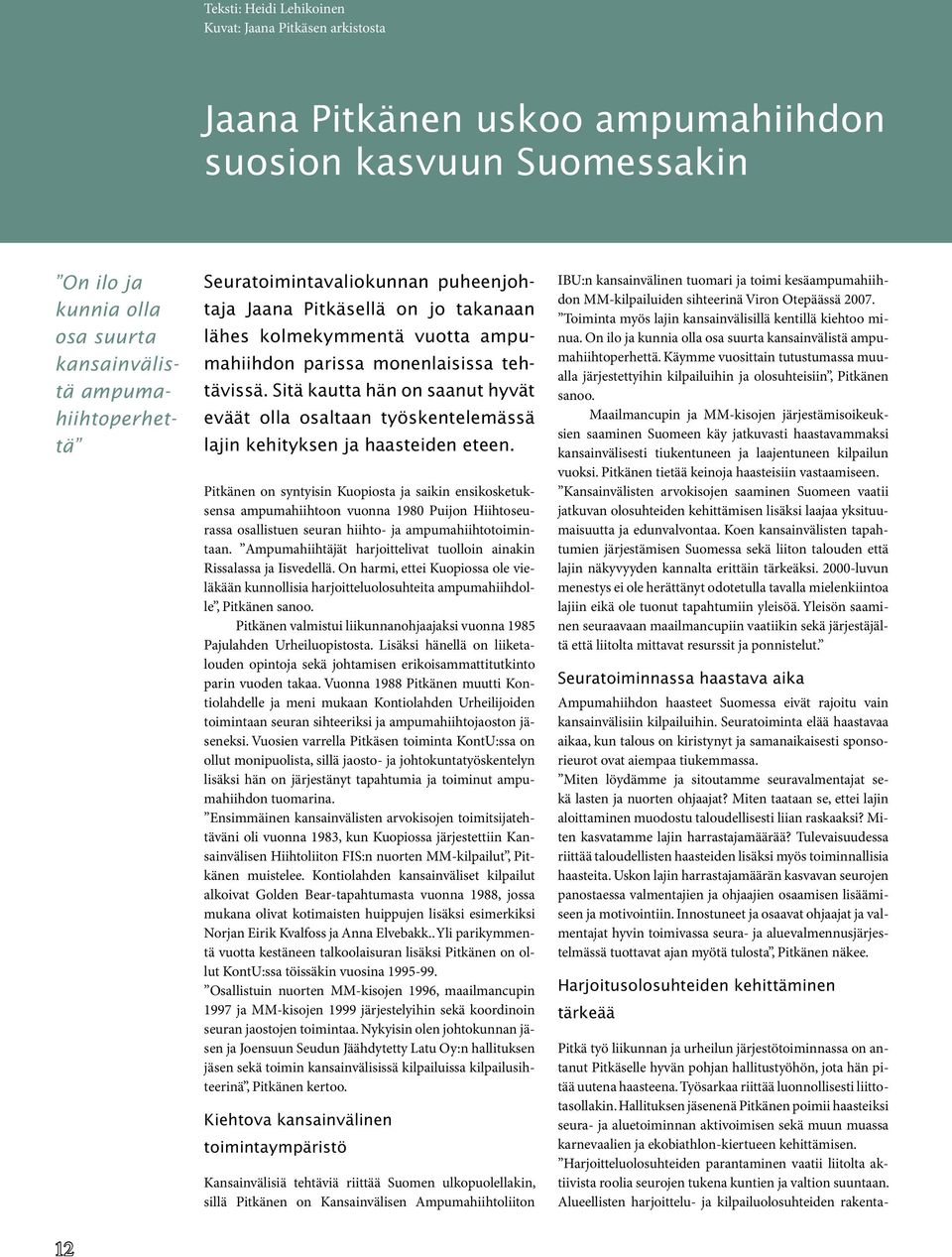 Sitä kautta hän on saanut hyvät eväät olla osaltaan työskentelemässä lajin kehityksen ja haasteiden eteen.