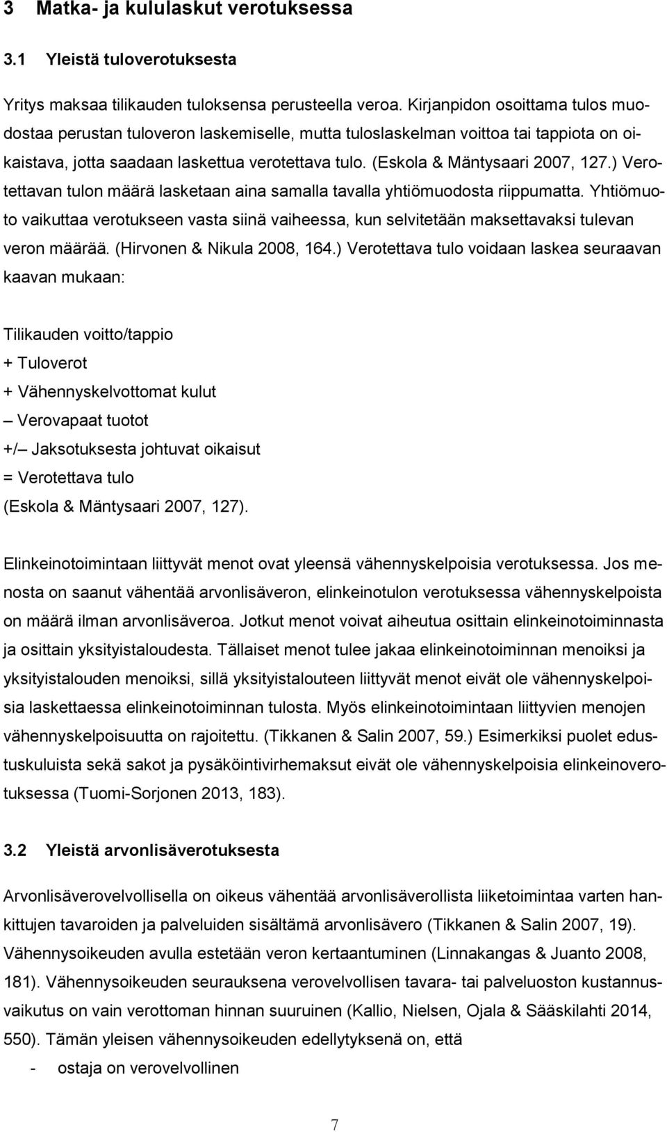 (Eskola & Mäntysaari 2007, 127.) Verotettavan tulon määrä lasketaan aina samalla tavalla yhtiömuodosta riippumatta.