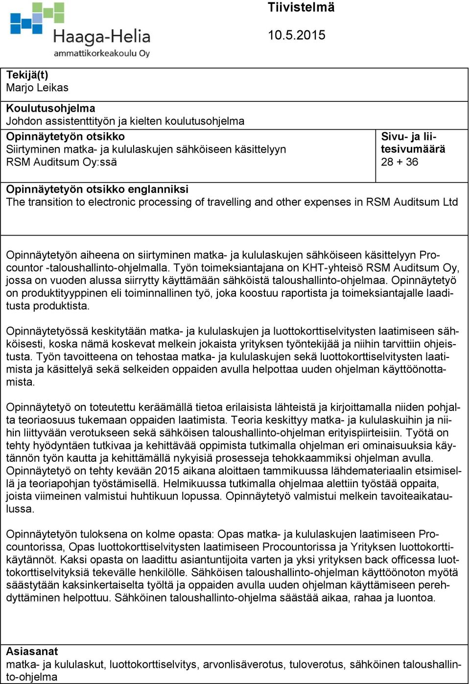 ja liitesivumäärä 28 + 36 Opinnäytetyön otsikko englanniksi The transition to electronic processing of travelling and other expenses in RSM Auditsum Ltd Opinnäytetyön aiheena on siirtyminen matka- ja