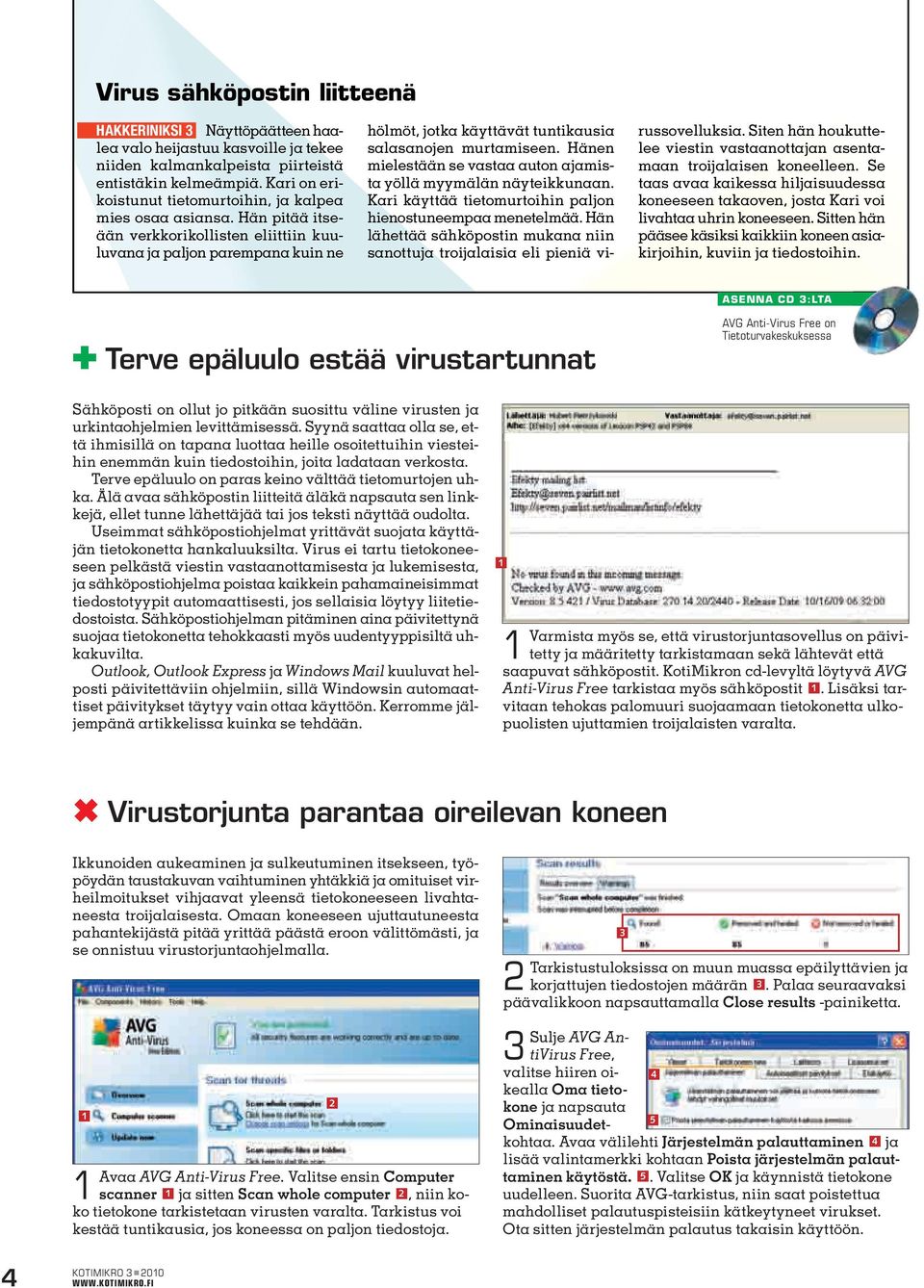 Hän pitää itseään verkkorikollisten eliittiin kuuluvana ja paljon parempana kuin ne hölmöt, jotka käyttävät tuntikausia salasanojen murtamiseen.