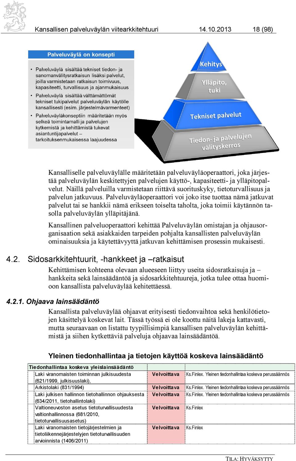 Näillä palveluilla varmistetaan riittävä suorituskyky, tietoturvallisuus ja palvelun jatkuvuus.