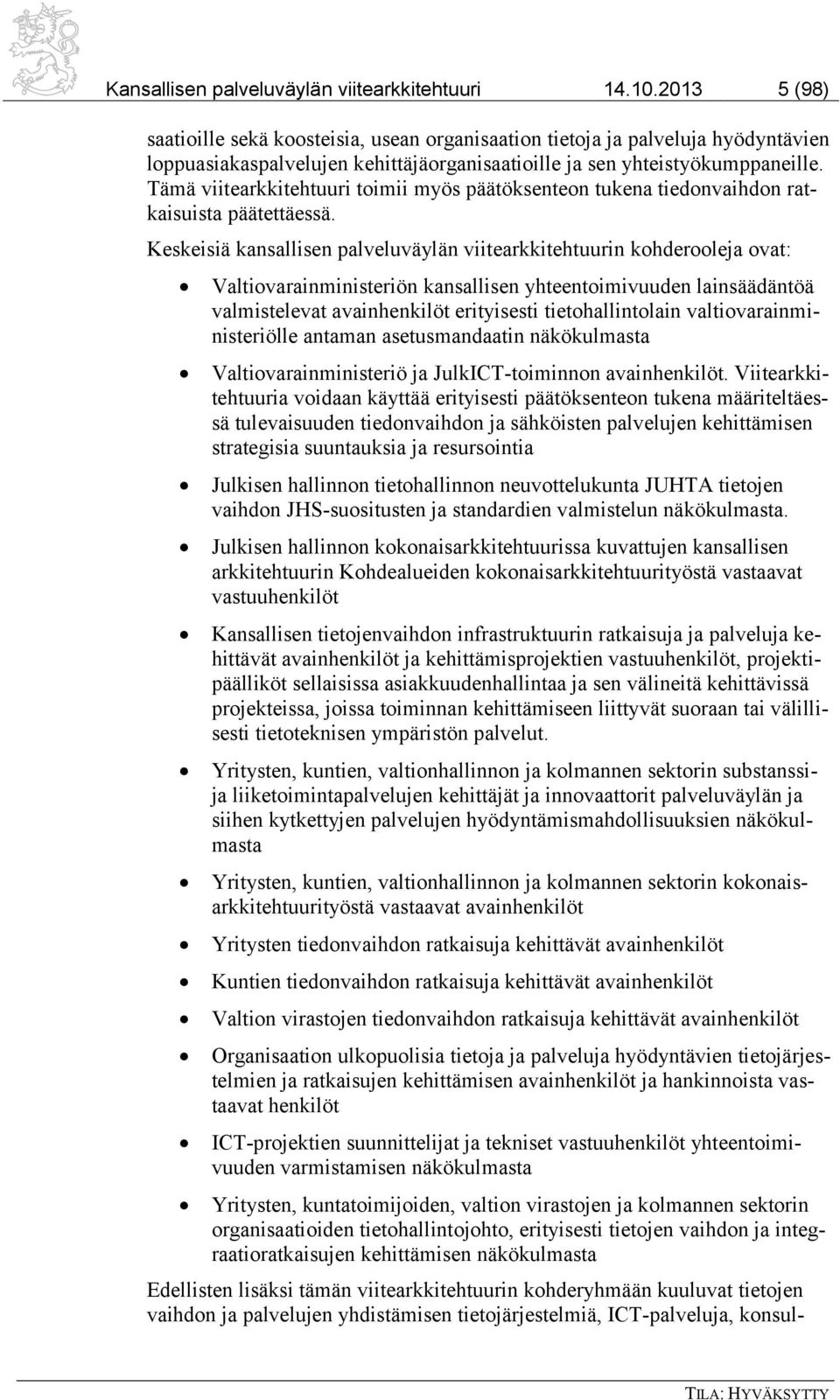 Tämä viitearkkitehtuuri toimii myös päätöksenteon tukena tiedonvaihdon ratkaisuista päätettäessä.