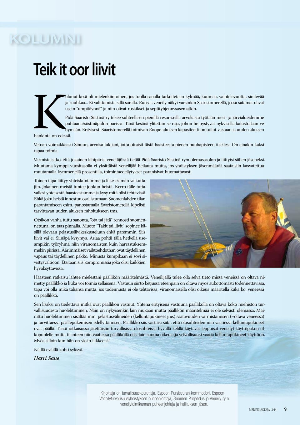 Pidä Saaristo Siistinä ry tekee suhteellisen pienillä resursseilla arvokasta työtään meri- ja järvialueidemme puhtaana/siistinäpidon parissa.