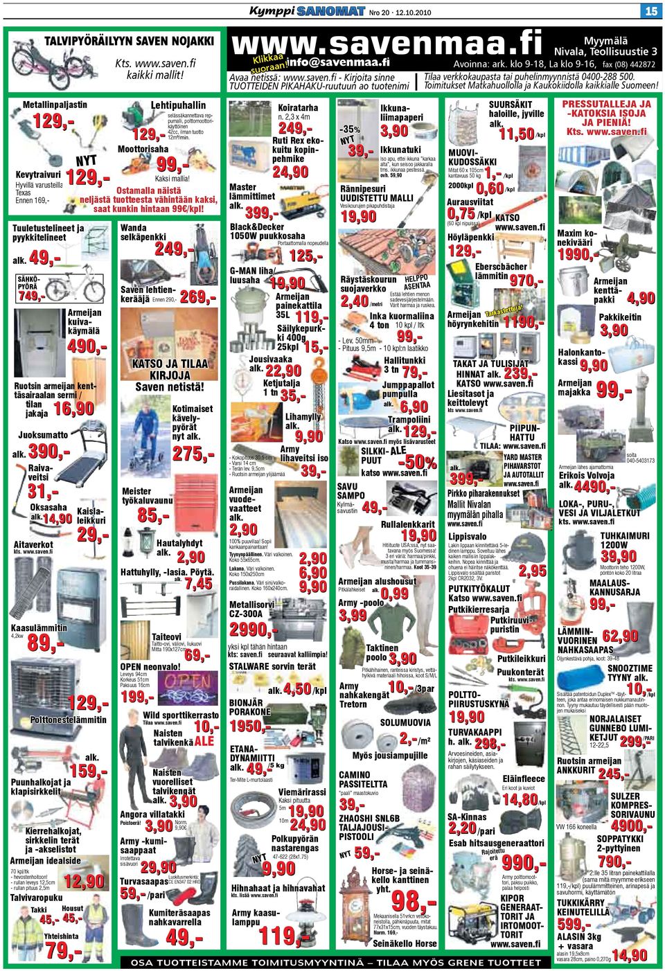 275,- Raivaveitsi Oksasaha 14,90 Aitaverkot Kaislaleikkuri 29,- 85,- Hautalyhdyt 2,90 Hattuhylly, -lasia. Pöytä.