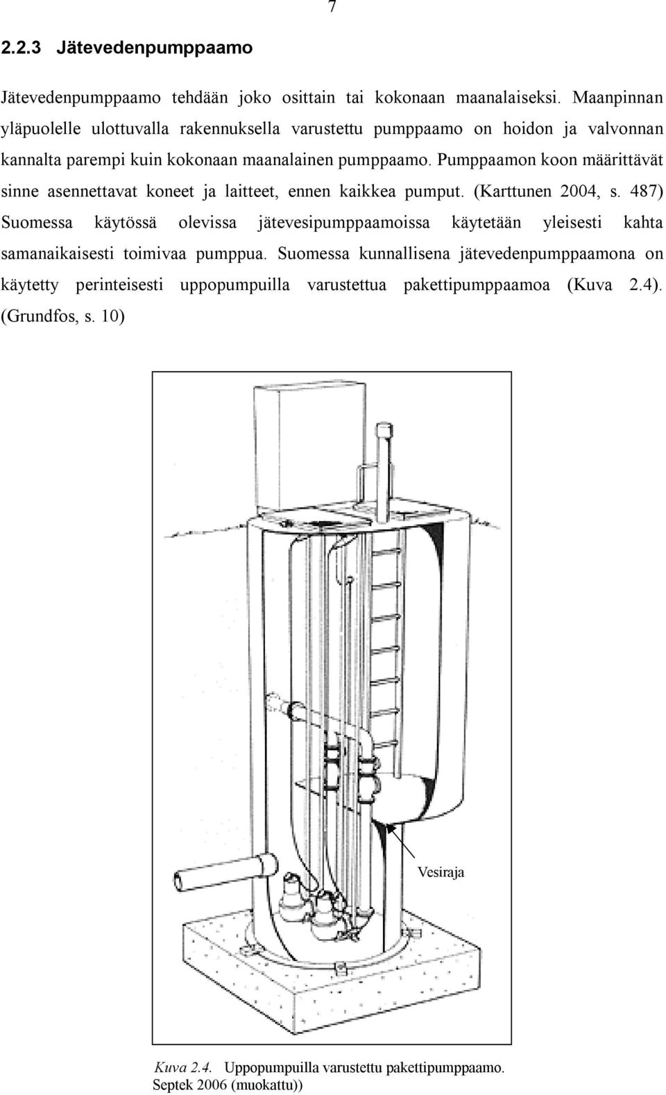 Pumppaamon koon määrittävät sinne asennettavat koneet ja laitteet, ennen kaikkea pumput. (Karttunen 2004, s.