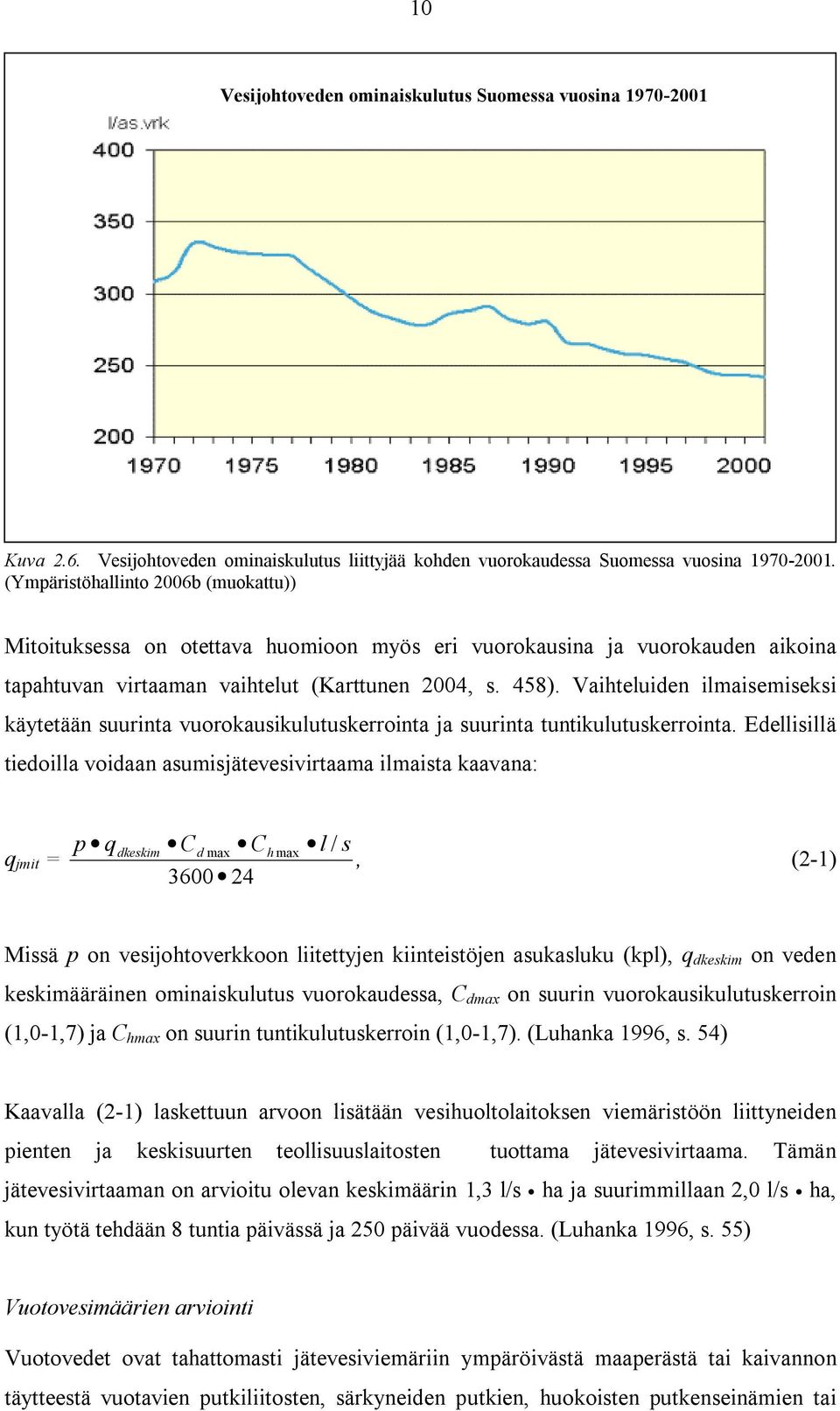 Vaihteluiden ilmaisemiseksi käytetään suurinta vuorokausikulutuskerrointa ja suurinta tuntikulutuskerrointa.