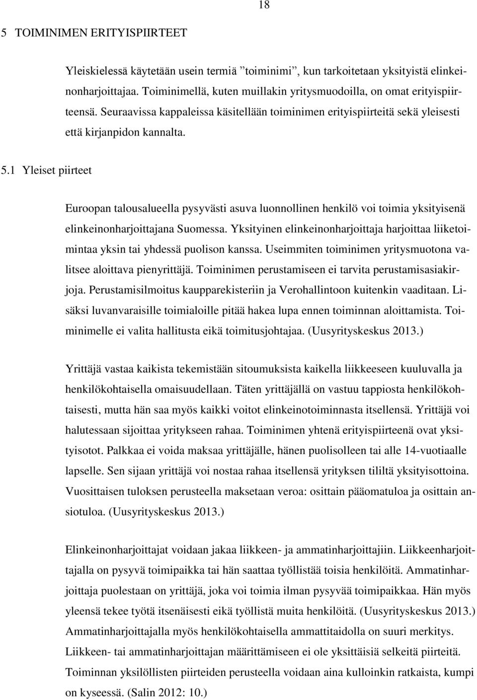 1 Yleiset piirteet Euroopan talousalueella pysyvästi asuva luonnollinen henkilö voi toimia yksityisenä elinkeinonharjoittajana Suomessa.