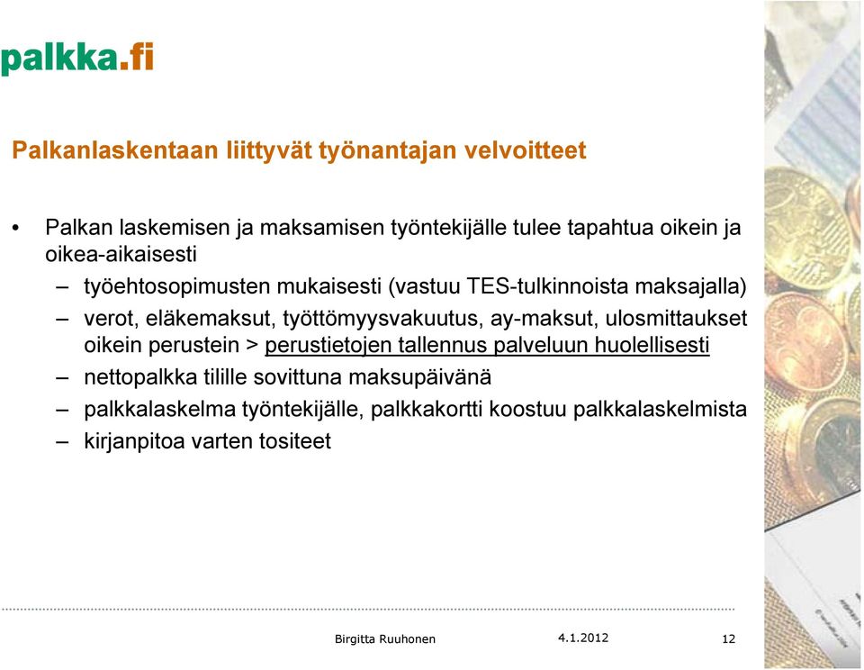 työttömyysvakuutus, ay-maksut, ulosmittaukset oikein perustein > perustietojen tallennus palveluun huolellisesti