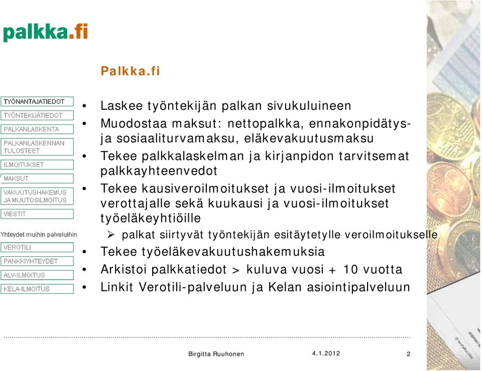 Tekee palkkalaskelman ja kirjanpidon tarvitsemat palkkayhteenvedot Tekee kausiveroilmoitukset il it k t ja vuosi-ilmoitukset il it t