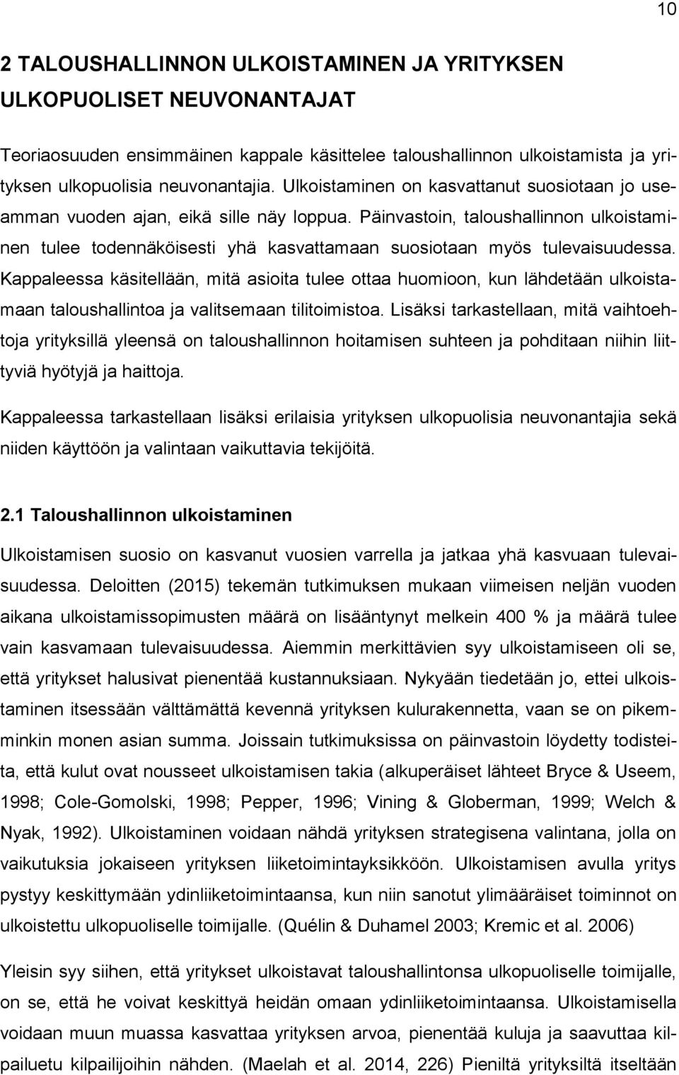 Päinvastoin, taloushallinnon ulkoistaminen tulee todennäköisesti yhä kasvattamaan suosiotaan myös tulevaisuudessa.