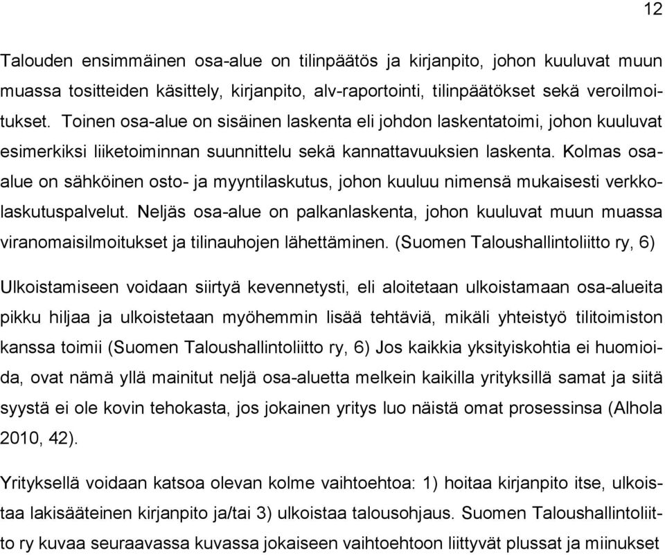 Kolmas osaalue on sähköinen osto- ja myyntilaskutus, johon kuuluu nimensä mukaisesti verkkolaskutuspalvelut.