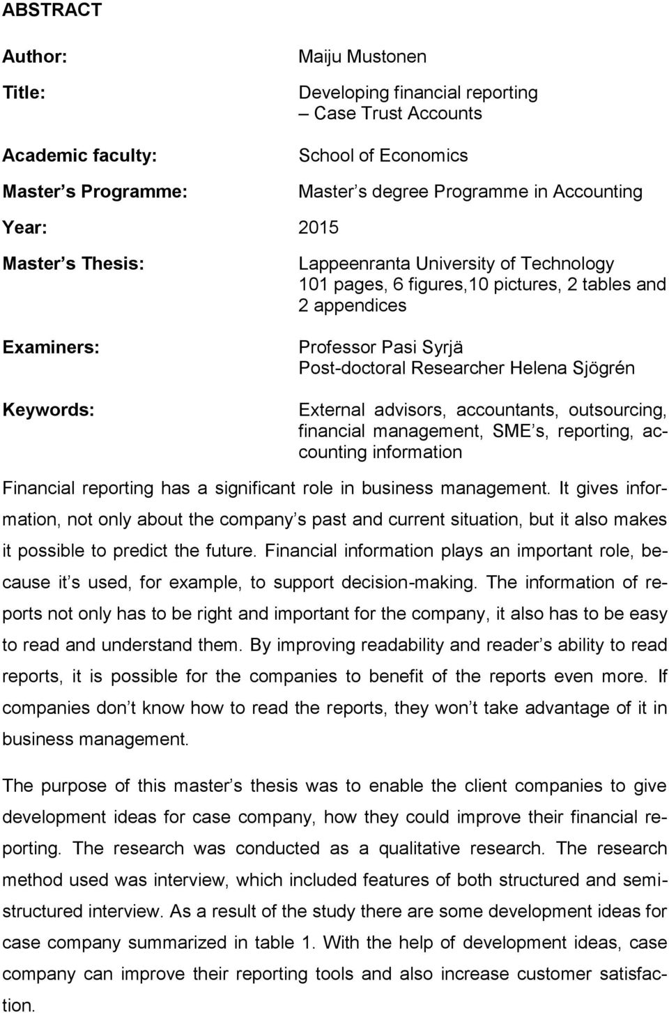 External advisors, accountants, outsourcing, financial management, SME s, reporting, accounting information Financial reporting has a significant role in business management.