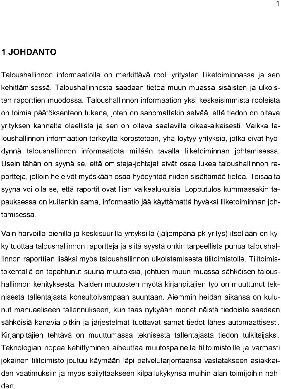 Taloushallinnon informaation yksi keskeisimmistä rooleista on toimia päätöksenteon tukena, joten on sanomattakin selvää, että tiedon on oltava yrityksen kannalta oleellista ja sen on oltava