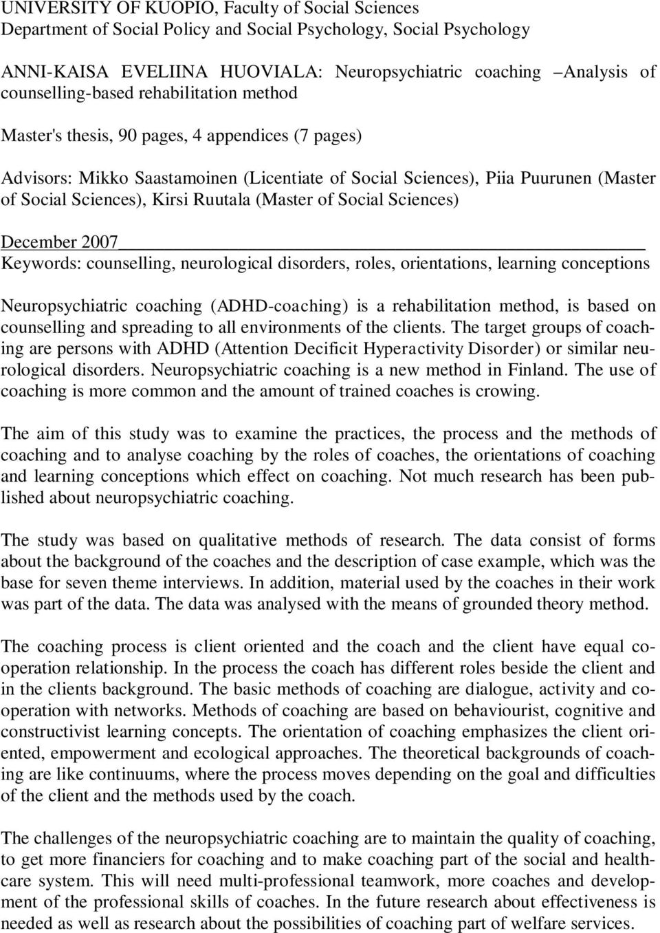 Kirsi Ruutala (Master of Social Sciences) December 2007 Keywords: counselling, neurological disorders, roles, orientations, learning conceptions Neuropsychiatric coaching (ADHD-coaching) is a