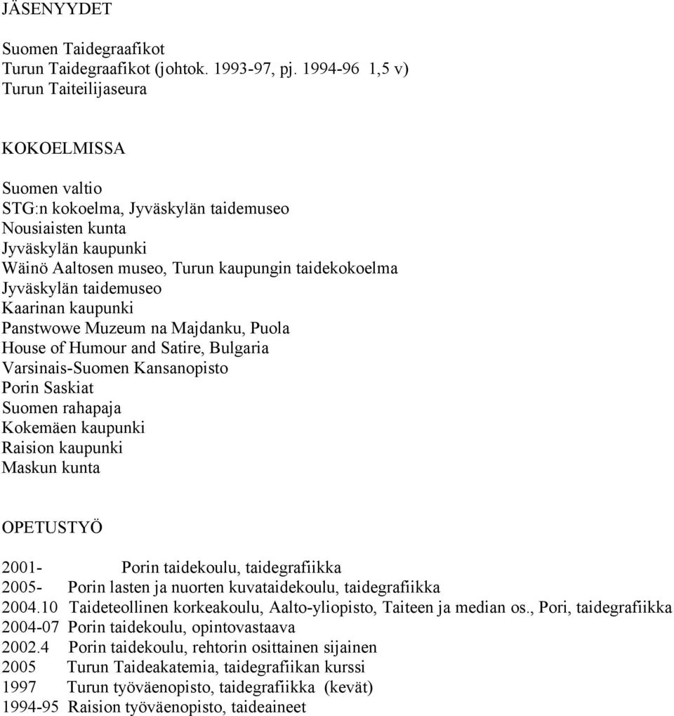 Jyväskylän taidemuseo Kaarinan kaupunki Panstwowe Muzeum na Majdanku, Puola House of Humour and Satire, Bulgaria Varsinais-Suomen Kansanopisto Porin Saskiat Suomen rahapaja Kokemäen kaupunki Raision