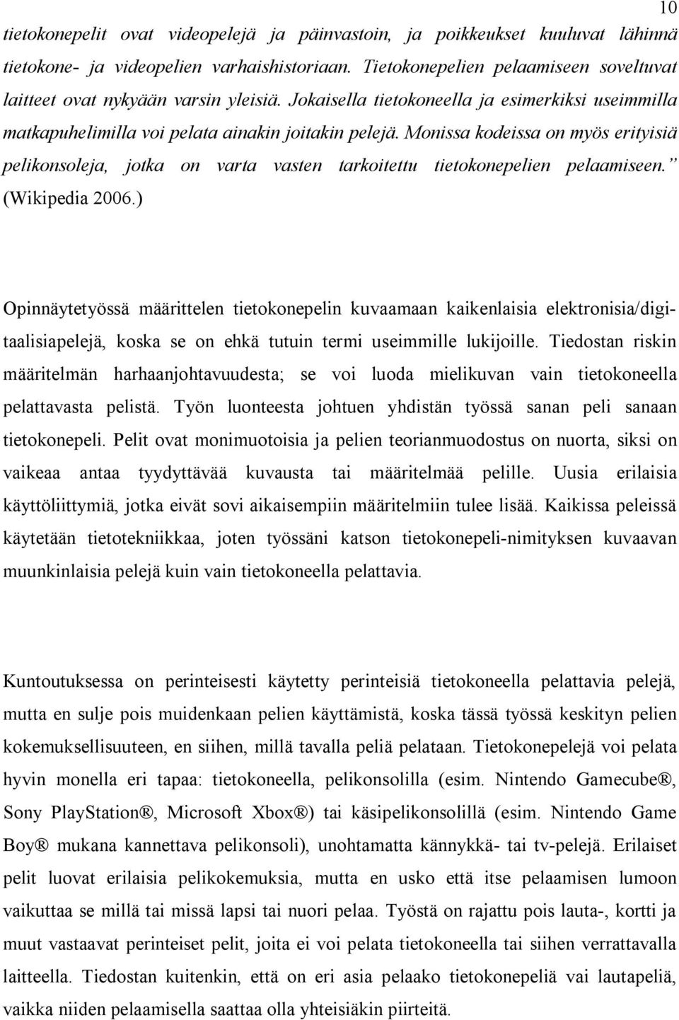 Monissa kodeissa on myös erityisiä pelikonsoleja, jotka on varta vasten tarkoitettu tietokonepelien pelaamiseen. (Wikipedia 2006.