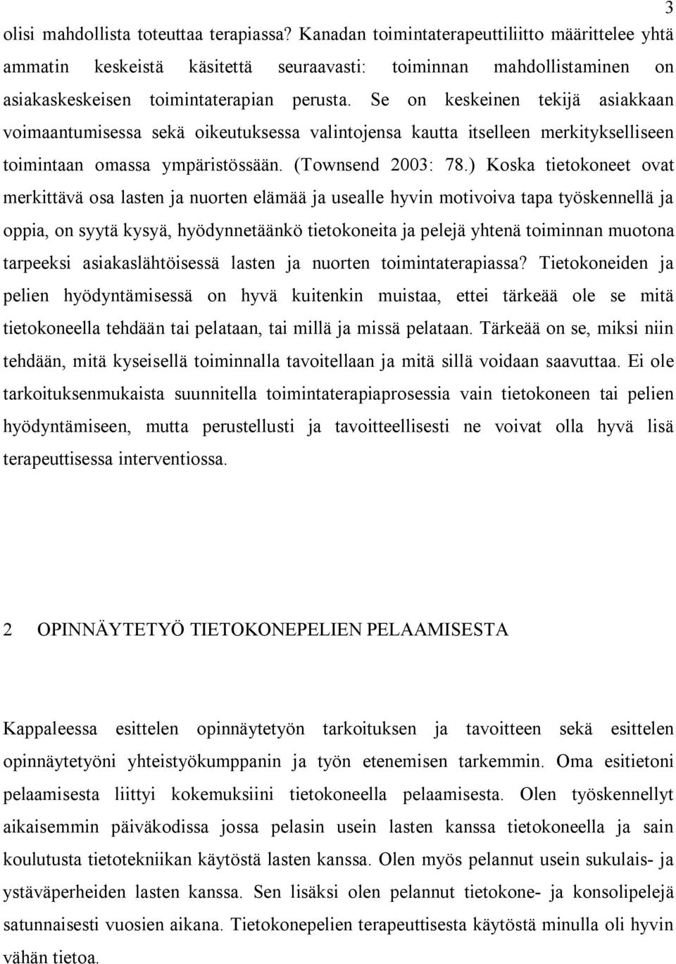 Se on keskeinen tekijä asiakkaan voimaantumisessa sekä oikeutuksessa valintojensa kautta itselleen merkitykselliseen toimintaan omassa ympäristössään. (Townsend 2003: 78.