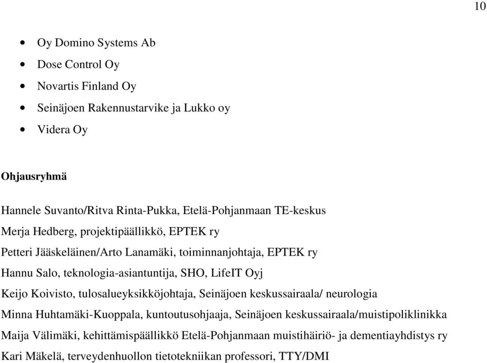 teknologia-asiantuntija, SHO, LifeIT Oyj Keijo Koivisto, tulosalueyksikköjohtaja, Seinäjoen keskussairaala/ neurologia Minna Huhtamäki-Kuoppala, kuntoutusohjaaja,