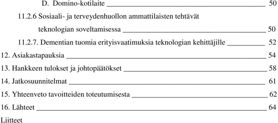 11.2.7. Dementian tuomia erityisvaatimuksia teknologian kehittäjille 52 12.